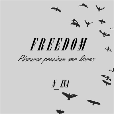 História Freedom - História escrita por Sobba14 - Spirit Fanfics e Histórias