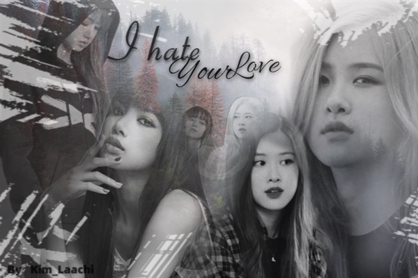 Fanfic / Fanfiction I hate your love - ChaeLisa