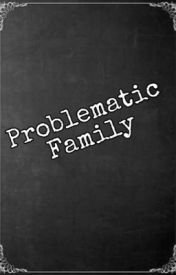 Fanfic / Fanfiction Problematic Family