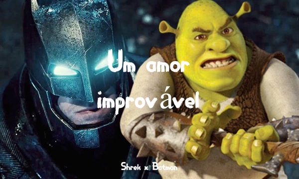 Fanfic / Fanfiction Um amor improvável (Shrek x Batman)