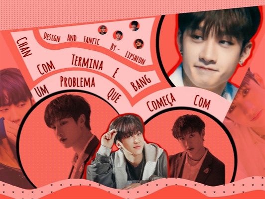 Fanfic / Fanfiction Um Problema Que Começa Com Bang e Termina Com Chan;Changchan