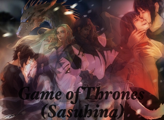 Fanfic / Fanfiction Game Of Thrones ( Sasuhina)