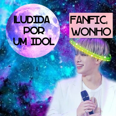 Fanfic / Fanfiction Iludida por um idol (Fanfic: Wonho)