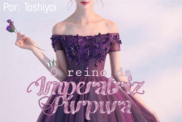 Fanfic / Fanfiction O Reino da Imperatriz Púrpura — One-shot