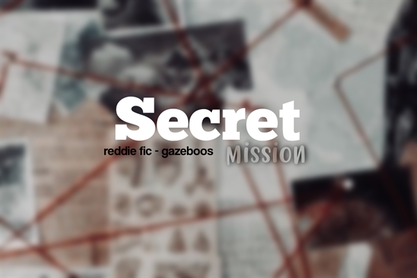 Fanfic / Fanfiction Secret Mission - reddie (hiatus)