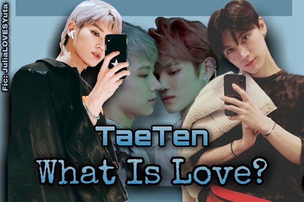 Fanfic / Fanfiction TaeTen - (What Is Love?)