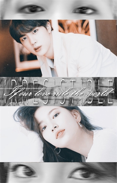 Fanfic / Fanfiction If Our Love Rule The World (IOLRTW) - IRRESISTIBLE