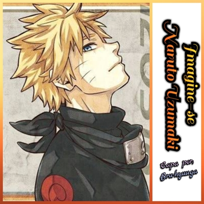 Fanfic / Fanfiction Imagine-se Naruto : Uzumaki Naruto