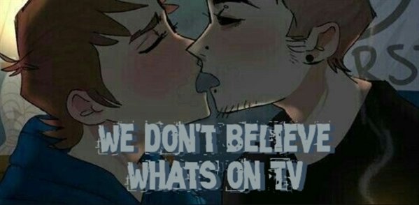 Fanfic / Fanfiction Tomtord - We don't believe whats on TV