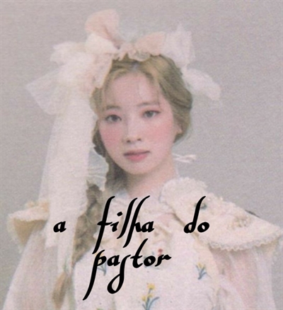 Fanfic / Fanfiction A filha do pastor (imagine dahyun)