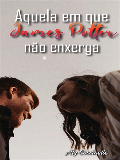 Fanfic / Fanfiction Aquela em que James Potter não enxerga - Jily