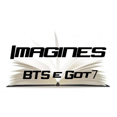 Fanfic / Fanfiction Imagines BTS e Got7