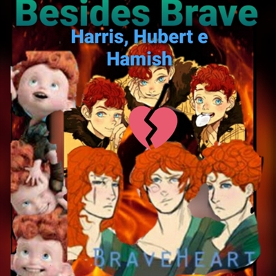 Fanfic / Fanfiction BESIDES BRAVE-Harris, Hubert e Hamish