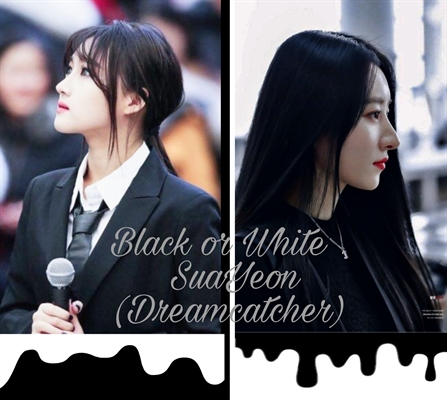 Fanfic / Fanfiction Black or White - SuaYeon (Dreamcatcher)