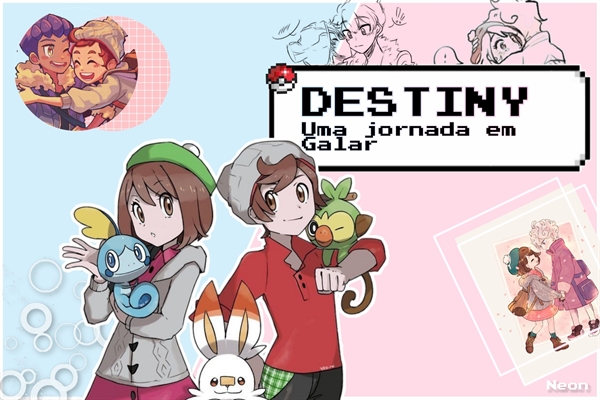 Fanfic / Fanfiction DESTINY - Uma jornada em Galar (Pokémon)