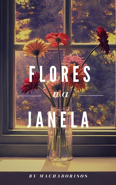 Fanfic / Fanfiction Flores na Janela