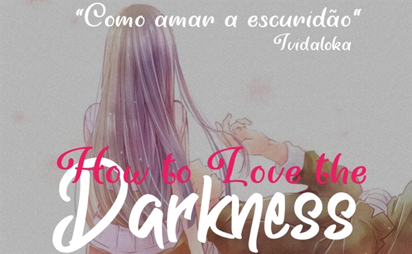Fanfic / Fanfiction How to Love the Darkness
