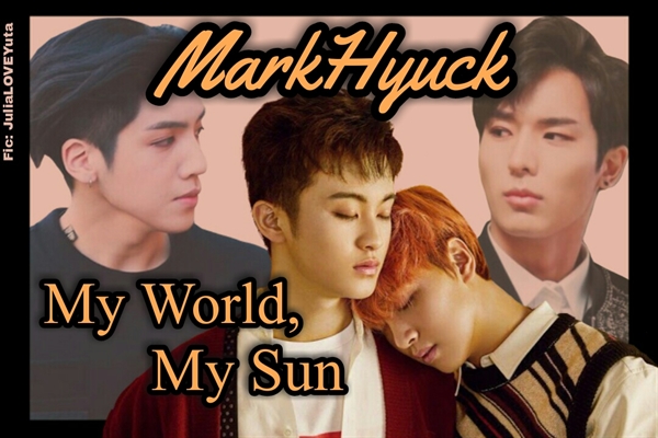 Fanfic / Fanfiction MarkHyuck - (My World, My Sun)