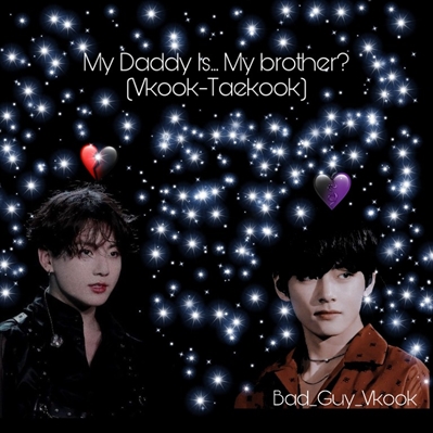 Fanfic / Fanfiction My Daddy Is... My Brother? (Vkook-Taekook)