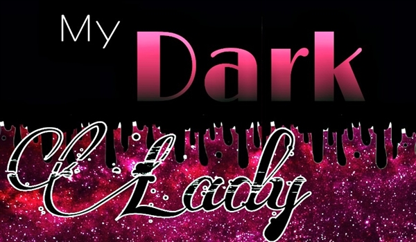 Fanfic / Fanfiction My Dark Lady
