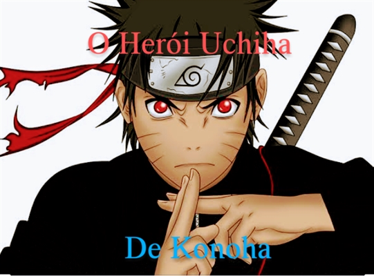 Fanfic / Fanfiction Naruto: O Herói Uchiha de Konoha!