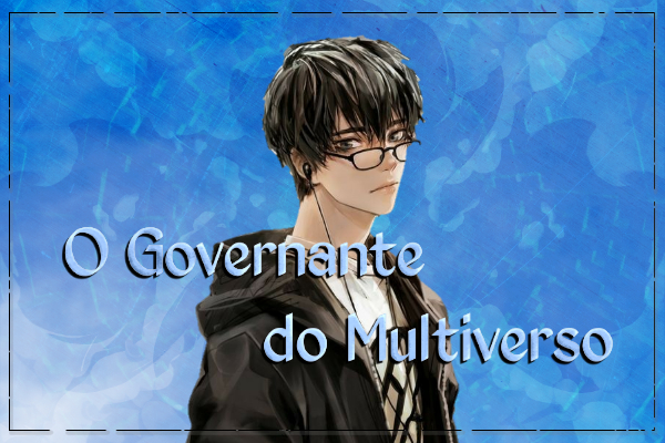 Fanfic / Fanfiction O Governante do Multiverso