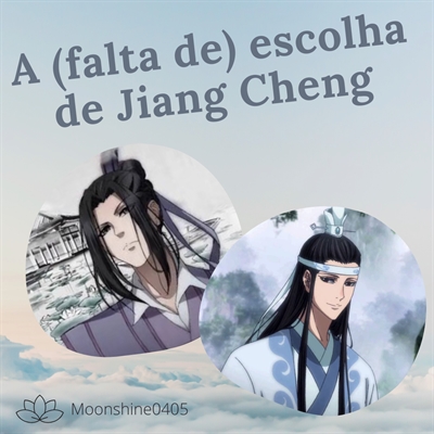 Fanfic / Fanfiction A (falta de) escolha de Jiang Cheng