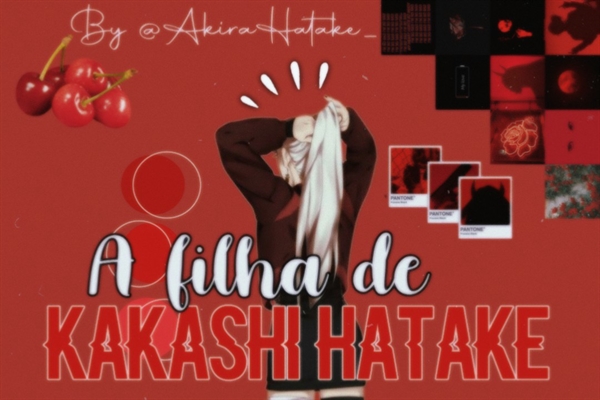 História Akira Hatake, há filha de Kakashi Hatake (imagine Naruto
