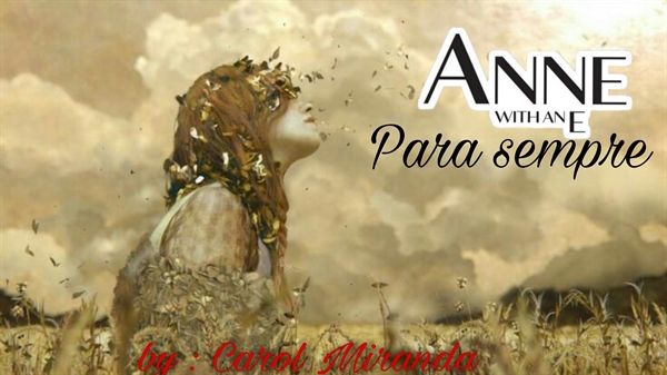 Fanfic / Fanfiction Anne With Ann "E" - Para sempre ( EM REVISÃO )