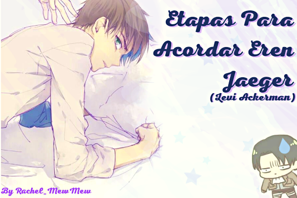 Fanfic / Fanfiction Etapas Para Acordar Eren Jaeger (Levi Ackerman)