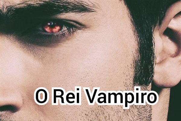 Fanfic / Fanfiction O Rei Vampiro