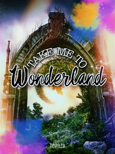 Fanfic / Fanfiction "Take Me To Wonderland..."