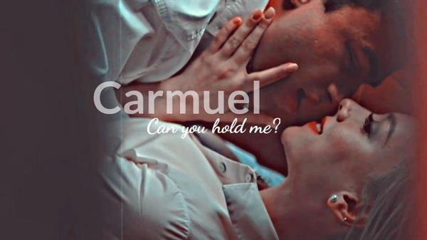 Fanfic / Fanfiction Carmuel - Can you hold me?
