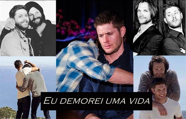 Fanfic / Fanfiction Eu demorei uma vida