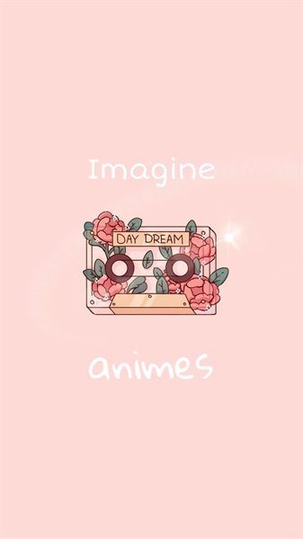 Fanfic / Fanfiction Imagine animes