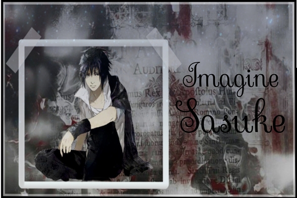 Fanfic / Fanfiction Imagine Sasuke