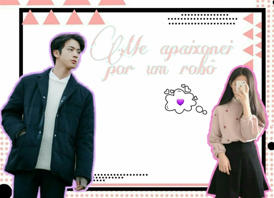 Fanfic / Fanfiction Me apaixonei por um robô ( imagine Kim SeokJin )