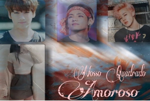 Fanfic / Fanfiction Nosso quadrado amoroso. (Jimin, Jungkook, Taehyung, Sn)