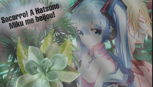 Fanfic / Fanfiction Socorro! A Hatsune Miku me beijou!