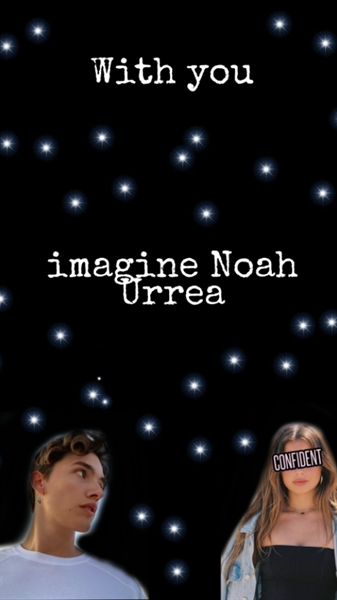 Fanfic / Fanfiction With you - imagine Noah Urrea