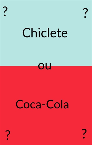 Fanfic / Fanfiction Chiclete ou Coca-Cola?