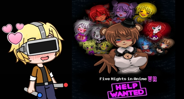 Five Nights In Anime VR [Help Wanted] HD by Erisung on DeviantArt