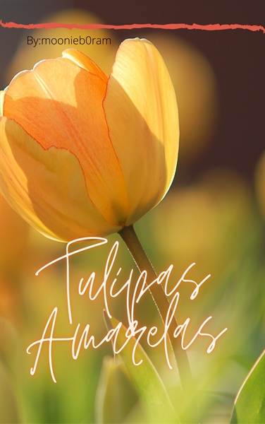 Fanfic / Fanfiction Tulipas Amarelas - Quarteto Flower