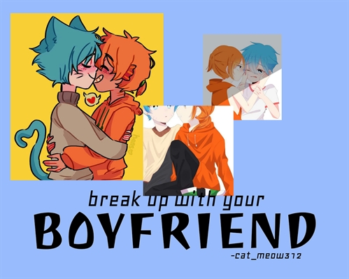 Fanfic / Fanfiction Break Up With Your Boyfriend (Gumwin)