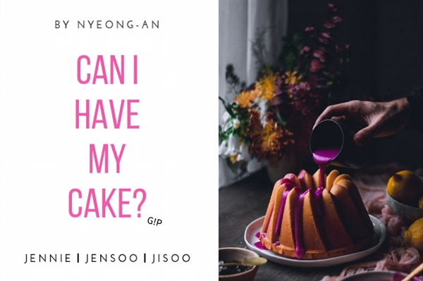 Fanfic / Fanfiction Can I Have My Cake? (Jensoo) - G!P