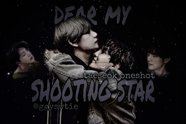 Fanfic / Fanfiction Dear My Shooting Star (taeseok-vhope)