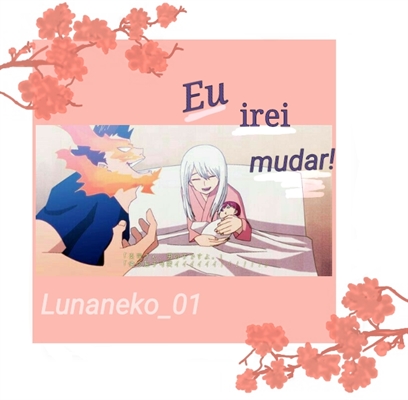 Fanfic / Fanfiction "Eu irei mudar!" - ( Endeavor...)