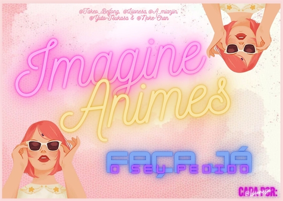 História Imagine Animes - Forma de pedidos na Nota do Autor