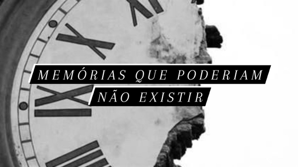 Fanfic / Fanfiction Memórias que poderiam não existir