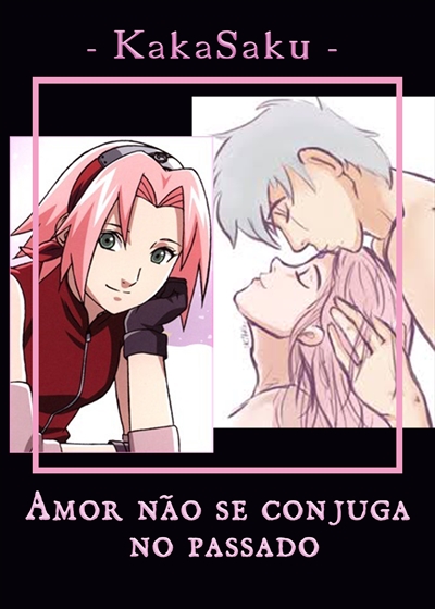 Fanfic / Fanfiction Amor não se conjuga no passado: KakaSaku